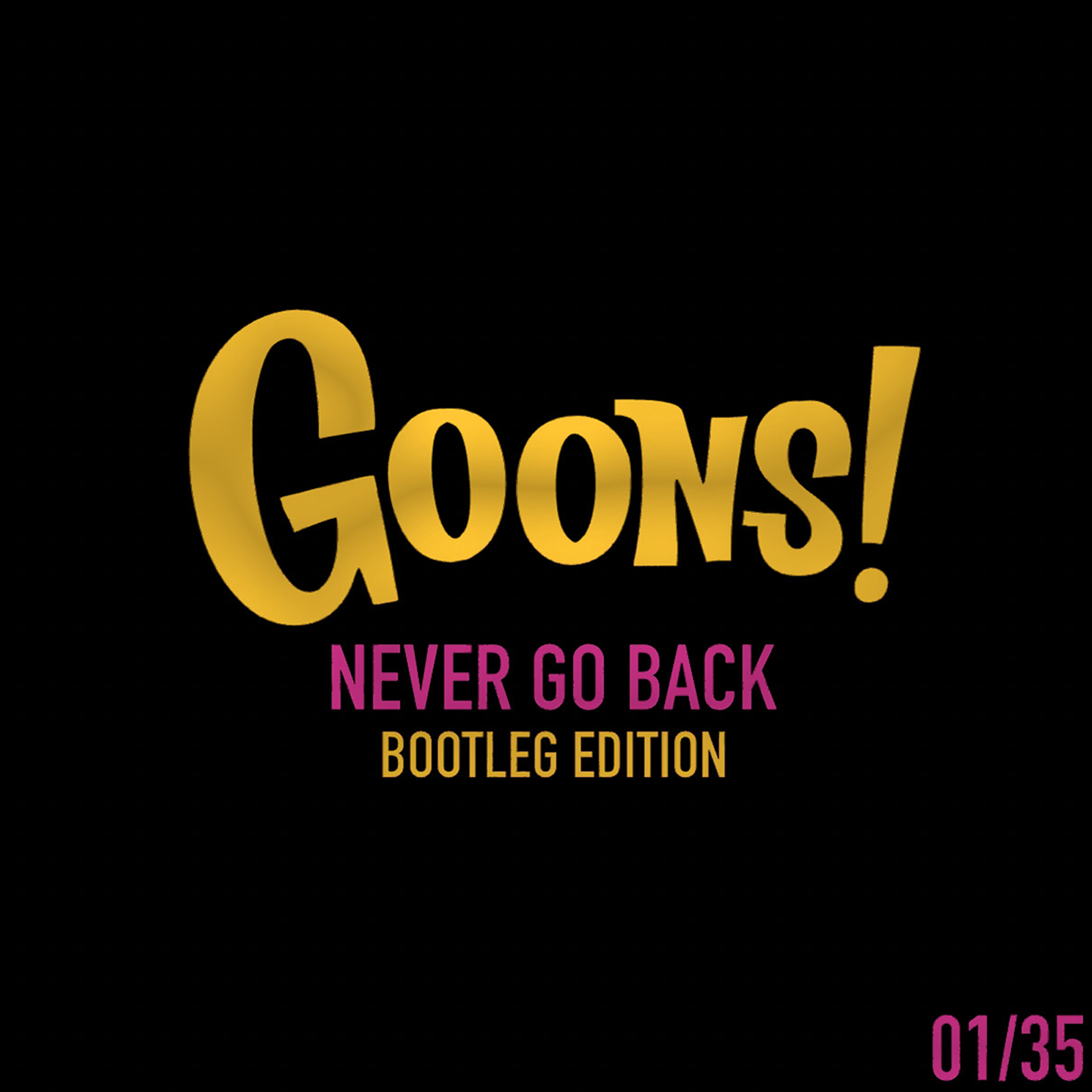 GOONS! "Never Go Back" Test Pressing [Bootleg Edition, Numbered /35]