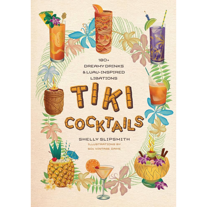 Tiki Cocktails: 180+ Dreamy Drinks & Luau-Inspired Libations